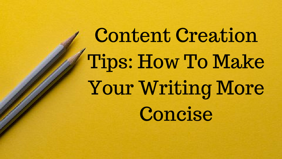 Content Writing Creation Tips: How To Make Your Writing More Concise