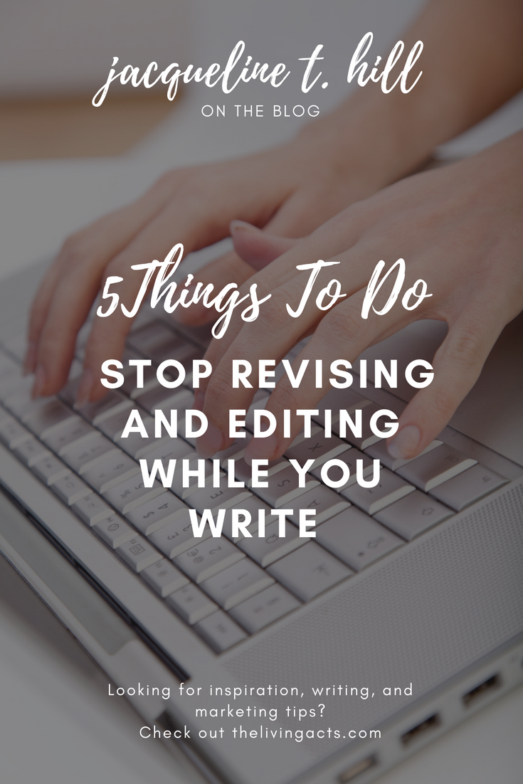 5 Things To Do To Stop Revising and Editing While You Write