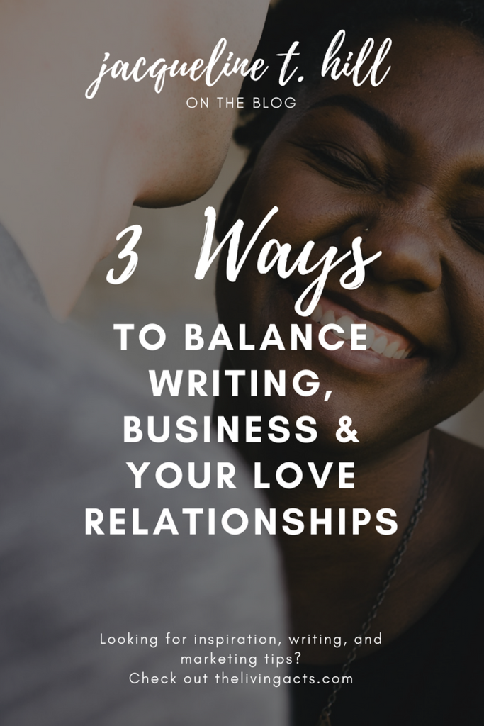 3 Ways to Balance Writing, Business & Your Love Relationships